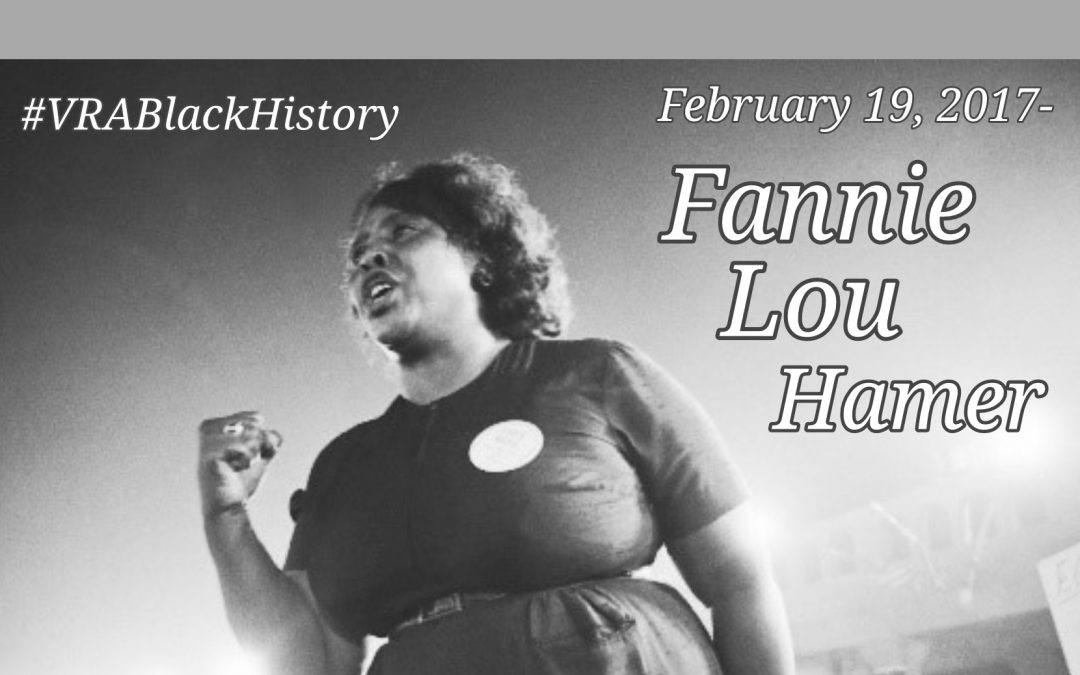 February 19, 2017- Fannie Lou Hamer (1917-1977) #VRABlackHistory