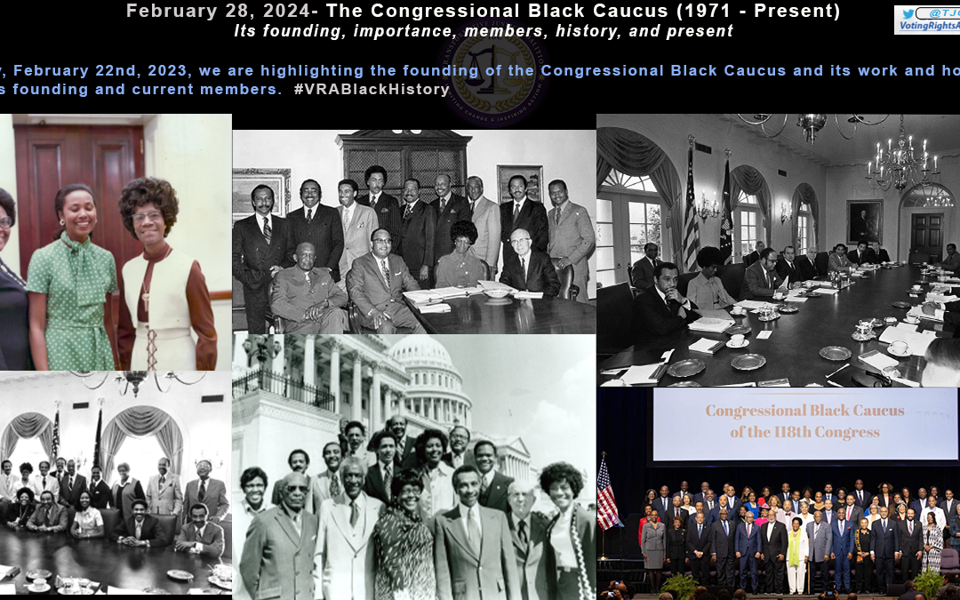 February 28th, 2024- The Congressional Black Caucus (1971 – Present) Its founding, importance, members, history, and present